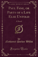 Paul Fane, or Parts of a Life Else Untold: A Novel (Classic Reprint)