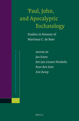 Paul, John, and Apocalyptic Eschatology: Studies in Honour of Martinus C. de Boer - Krans, Jan (Editor), and Lietaert Peerbolte, L.J. (Editor), and Smit, Peter-Ben (Editor)