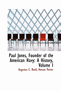 Paul Jones, Founder of the American Navy: A History, Volume I