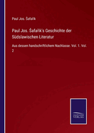 Paul Jos. Safa ik's Geschichte der S?dslawischen Literatur: Aus dessen handschriftlichem Nachlasse. Vol. 1. Vol. 2