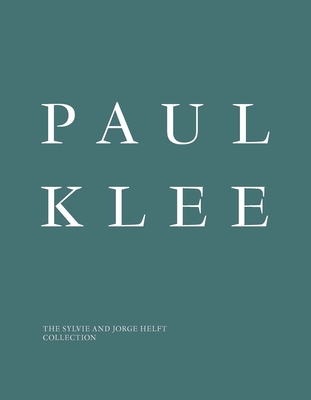 Paul Klee: The Sylvie and Jorge Helft Collection - Bernasconi, Francesca (Editor), and Quaglio, Arianna (Editor)