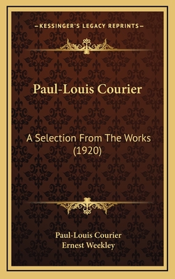 Paul-Louis Courier: A Selection from the Works (1920) - Courier, Paul-Louis, and Weekley, Ernest (Editor)