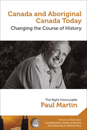 Paul Martin: Canada and Aboriginal Canada Today - Le Canada Et Le Canada Autochtone Aujourd'hui: Changing the Course of History - Changer Le Cours de l'Histoire