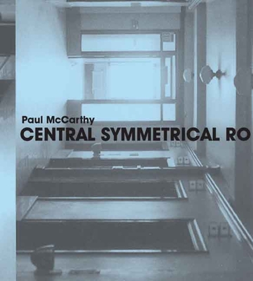 Paul McCarthy: Central Symmetrical Rotation Movement: Three Installations, Two Films - Iles, Chrissie