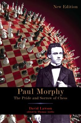 Paul Morphy: The Pride and Sorrow of Chess - Lawson, David, and Aiello, Thomas, Dr., Ph.D. (Editor)