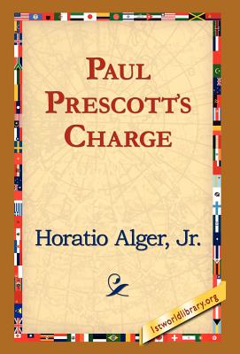 Paul Prescott's Charge - Alger, Horatio, Jr., and 1st World Library (Editor), and 1stworld Library (Editor)