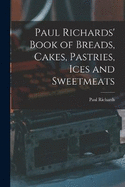 Paul Richards' Book of Breads, Cakes, Pastries, Ices and Sweetmeats
