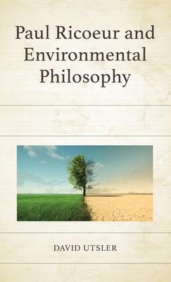 Paul Ricoeur and Environmental Philosophy - Utsler, David