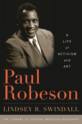 Paul Robeson: A Life of Activism and Art - Swindall, Lindsey R, and Smith, John David (Editor)