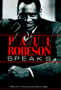 Paul Robeson Speaks: Writings, Speeches, and Interviews, a Centennial Celebration - Robeson, Paul