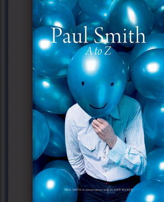 Paul Smith: A to Z - Smith, Paul, and Wicker, Olivier (Editor)