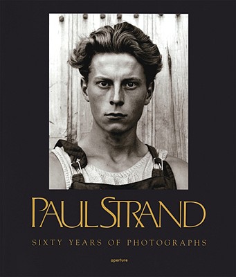 Paul Strand: Sixty Years of Photographs - Strand, Paul