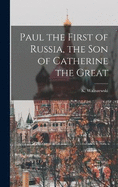 Paul the First of Russia, the son of Catherine the Great