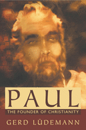 Paul: The Founder of Christianity