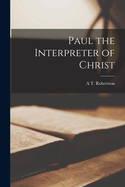 Paul the Interpreter of Christ