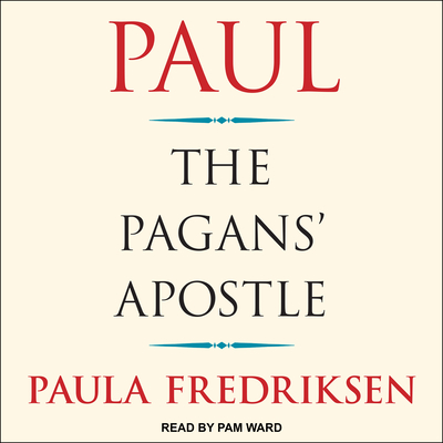 Paul: The Pagans' Apostle - Fredriksen, Paula, and Ward, Pam (Narrator)