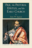 Paul, the Pastoral Epistles, and the Early Church - Aageson, James W