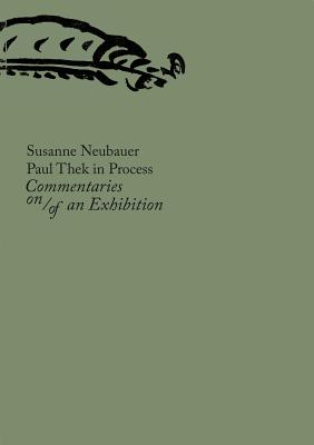 Paul Thek in Process: Commentaries On/Of an Exhibition - Thek, Paul, LL., and Neubauer, Susanne (Editor)