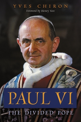 Paul VI: The Divided Pope - Chiron, Yves, and Sire, Henry (Foreword by), and Walther, James (Translated by)