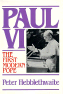 Paul VI: The First Modern Pope - Hebblethwaite, Peter