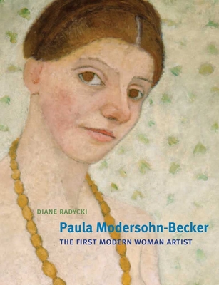 Paula Modersohn-Becker: The First Modern Woman Artist - Radycki, Diane