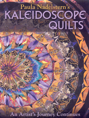 Paula Nadelstern's Kaleidoscope Quilts: An Artist's Journey Continues - Nadelstern, Paula