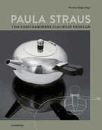 Paula Straus: Vom Kunsthandwerk zum Industriedesign