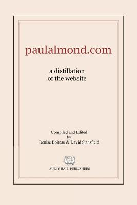 paulalmond.com: a distillation of the website - Boiteau, Denise, and Stansfield, David, and Almond, Paul