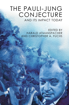 Pauli-Jung Conjecture: And Its Impact Today - Atmanspacher, Harald (Editor), and Fuchs, Christopher A (Editor)