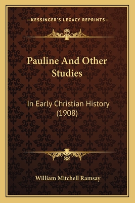 Pauline and Other Studies: In Early Christian History (1908) - Ramsay, William Mitchell