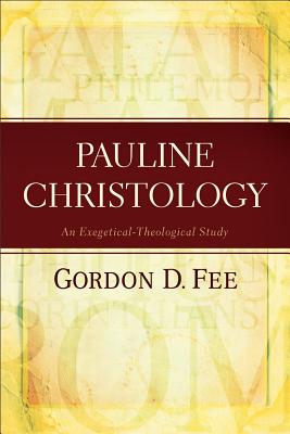 Pauline Christology: An Exegetical-Theological Study - Fee, Gordon D, Dr.