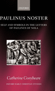 Paulinus Noster: Self and Symbols in the Letters of Paulinus of Nola
