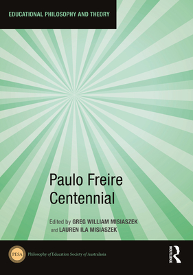 Paulo Freire Centennial - Misiaszek, Greg William (Editor), and Misiaszek, Lauren Ila (Editor)