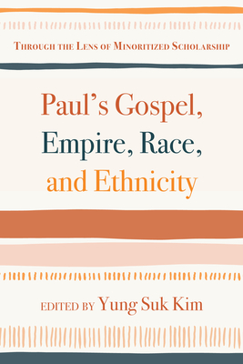 Paul's Gospel, Empire, Race, and Ethnicity - Kim, Yung Suk (Editor)