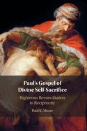 Paul's Gospel of Divine Self-Sacrifice: Righteous Reconciliation in Reciprocity