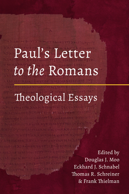 Paul's Letter to the Romans: Theological Essays - Moo, Douglas J (Editor), and Schnabel, Eckhard (Editor), and Schreiner, Thomas R (Editor)