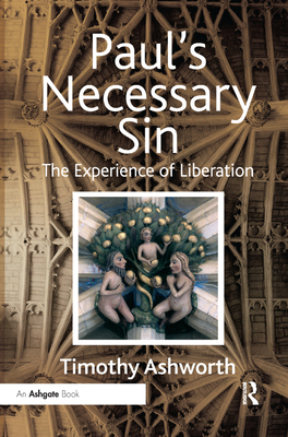 Paul's Necessary Sin: The Experience of Liberation - Ashworth, Timothy