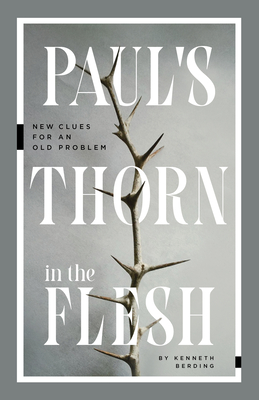 Paul's Thorn in the Flesh: New Clues for an Old Problem - Berding, Kenneth