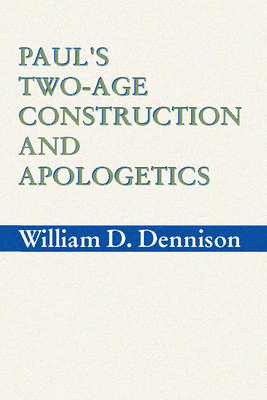 Paul's Two-Age Construction and Apologetics - Dennison, Wilam A, and Dennison, William D