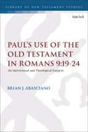 Paul's Use of the Old Testament in Romans 9.19-24: An Intertextual and Theological Exegesis