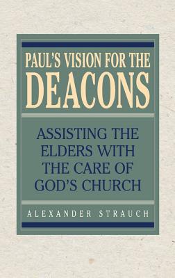 Paul's Vision for the Deacons - Strauch, Alexander