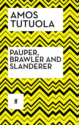 Pauper, Brawler and Slanderer - Tutuola, Amos