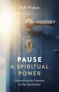 Pause - A Spiritual Power: Discovering the Entrance to Our Spirituality