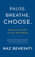 Pause. Breathe. Choose.: Become the CEO of Your Well-Being