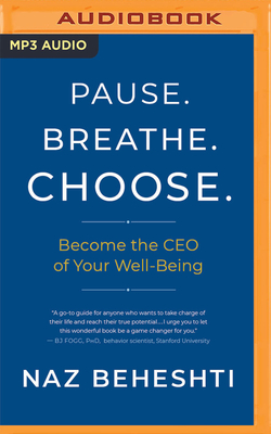Pause. Breathe. Choose.: Become the CEO of Your Well-Being - Beheshti, Naz, and Issaq, Lameece (Read by)