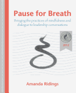 Pause for Breath: Bringing the Practices of Mindfulness and Dialogue to Leadership Conversations