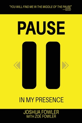 Pause In My Presence - Fowler, Joshua, and Fowler, Zoe (Contributions by)