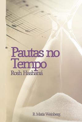 Pautas no Tempo: Rosh Hashan - Sztejnhauer, R Daniel (Editor), and Weinberg, Rav Matis