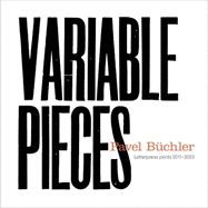 Pavel B?chler: Variable Pieces, Letterpress Prints 2011-2023
