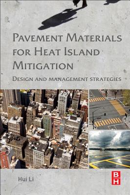 Pavement Materials for Heat Island Mitigation: Design and Management Strategies - Li, Hui